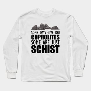 Geology - Some days give you coprolites some are just schist Long Sleeve T-Shirt